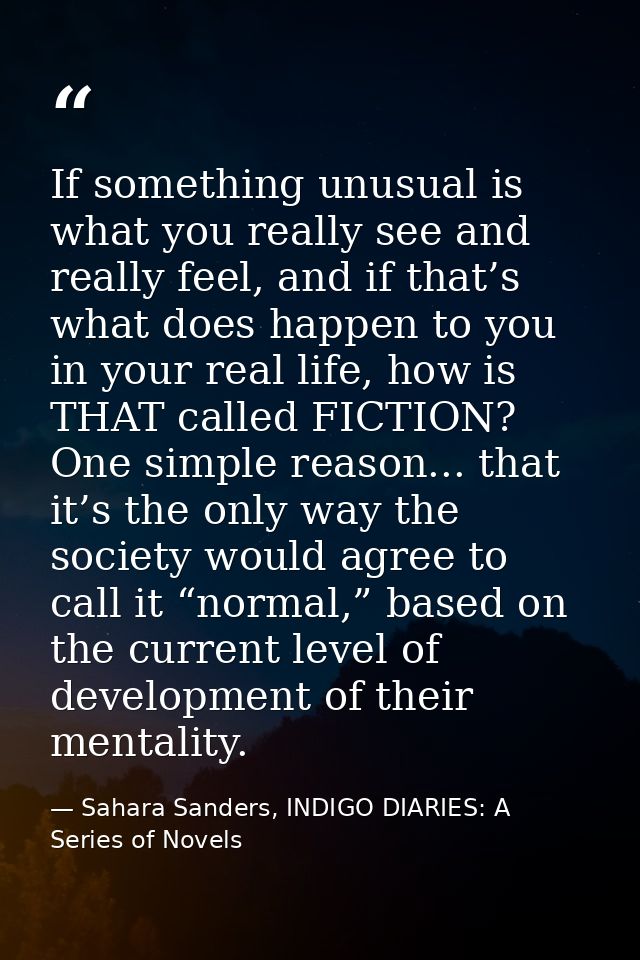 If something unusual is what you really see and really feel, and if that’s what does happen to you in your real life, ho — Sahara Sanders, INDIGO DIARIES: A Series of Novels