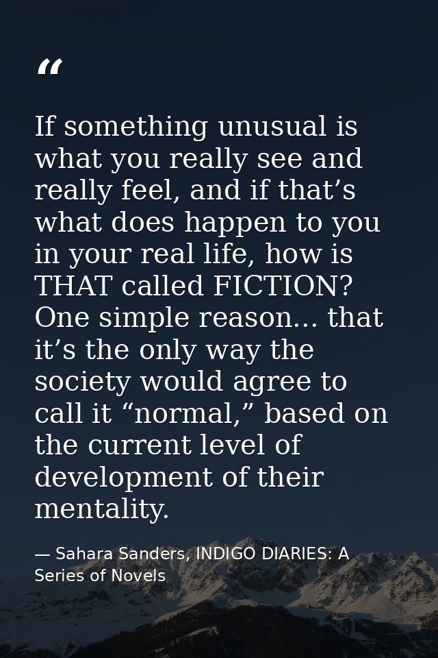 If something unusual is what you really see and really feel, and if that’s what does happen to you in your real life, ho — Sahara Sanders, INDIGO DIARIES: A Series of Novels
