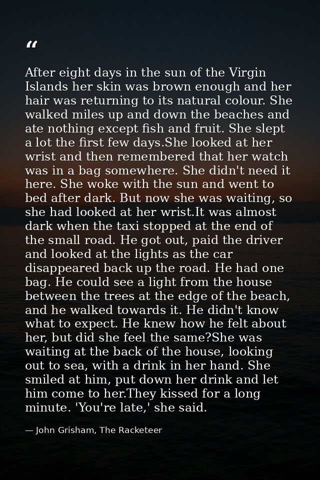 After eight days in the sun of the Virgin Islands her skin was brown enough and her hair was returning to its natural co — John Grisham, The Racketeer