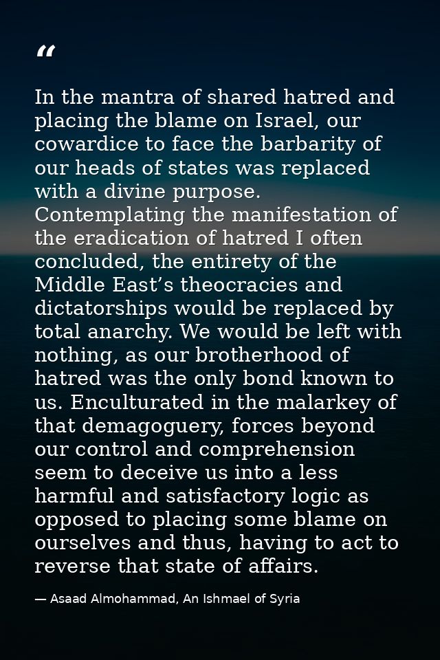 In the mantra of shared hatred and placing the blame on Israel, our cowardice to face the barbarity of our heads of stat — Asaad Almohammad, An Ishmael of Syria