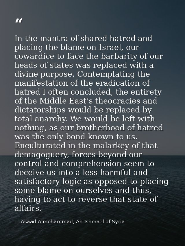 In the mantra of shared hatred and placing the blame on Israel, our cowardice to face the barbarity of our heads of stat — Asaad Almohammad, An Ishmael of Syria