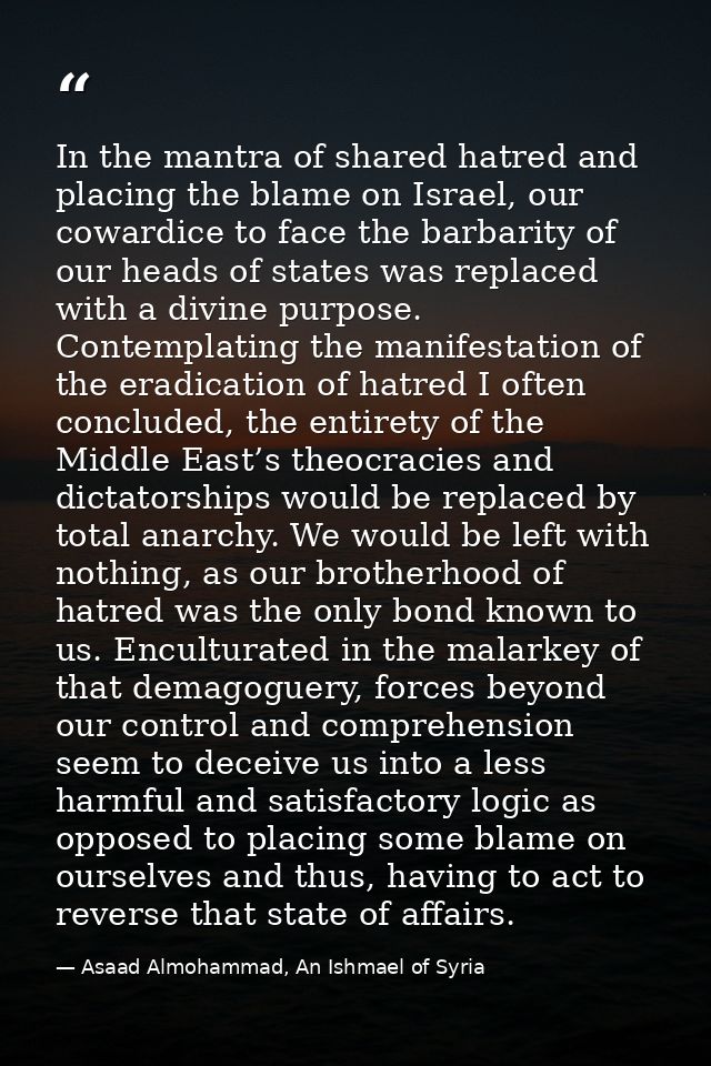 In the mantra of shared hatred and placing the blame on Israel, our cowardice to face the barbarity of our heads of stat — Asaad Almohammad, An Ishmael of Syria