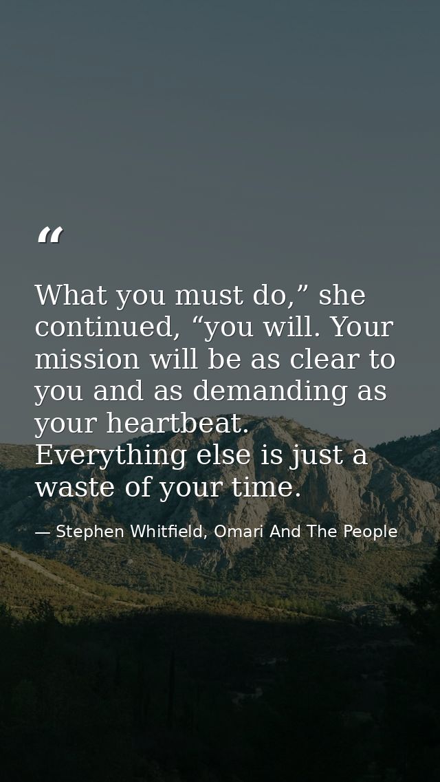 What you must do,” she continued, “you will. Your mission will be as clear to you and as demanding as your heartbeat. Ev — Stephen Whitfield, Omari And The People