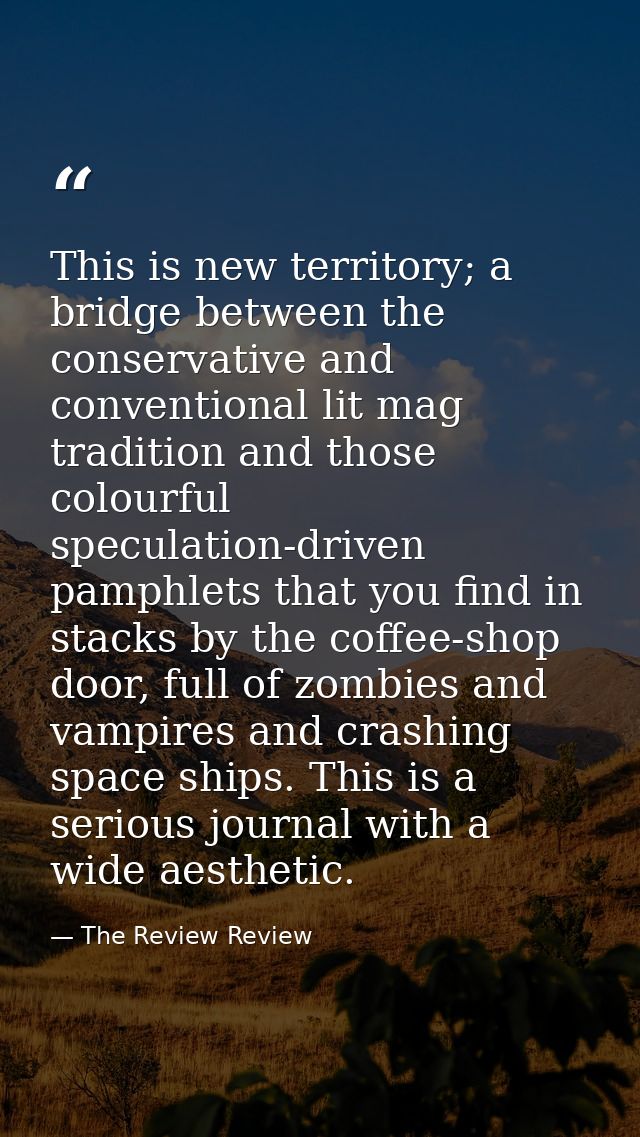 This is new territory; a bridge between the conservative and conventional lit mag tradition and those colourful speculat — The Review Review