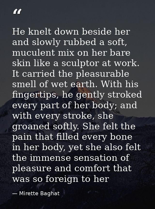 He knelt down beside her and slowly rubbed a soft, muculent mix on her bare skin like a sculptor at work. It carried the — Mirette Baghat
