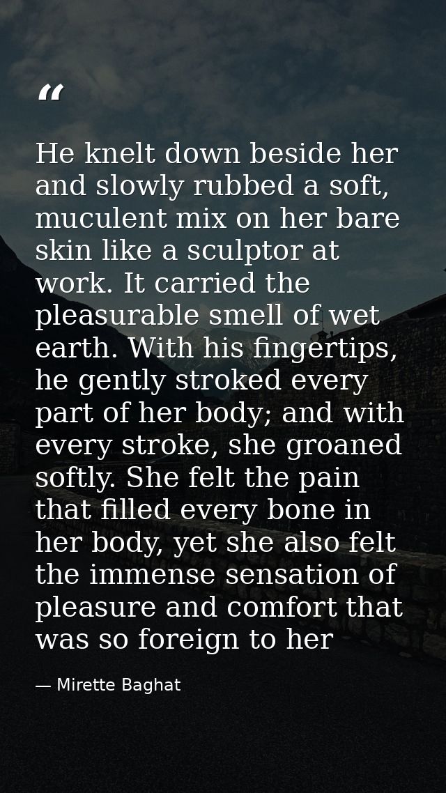 He knelt down beside her and slowly rubbed a soft, muculent mix on her bare skin like a sculptor at work. It carried the — Mirette Baghat