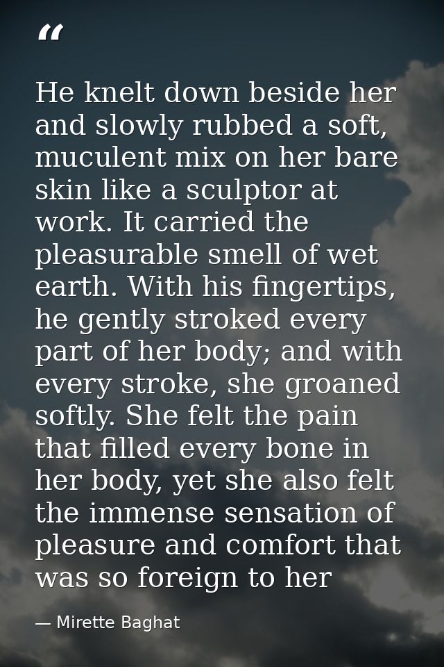 He knelt down beside her and slowly rubbed a soft, muculent mix on her bare skin like a sculptor at work. It carried the — Mirette Baghat