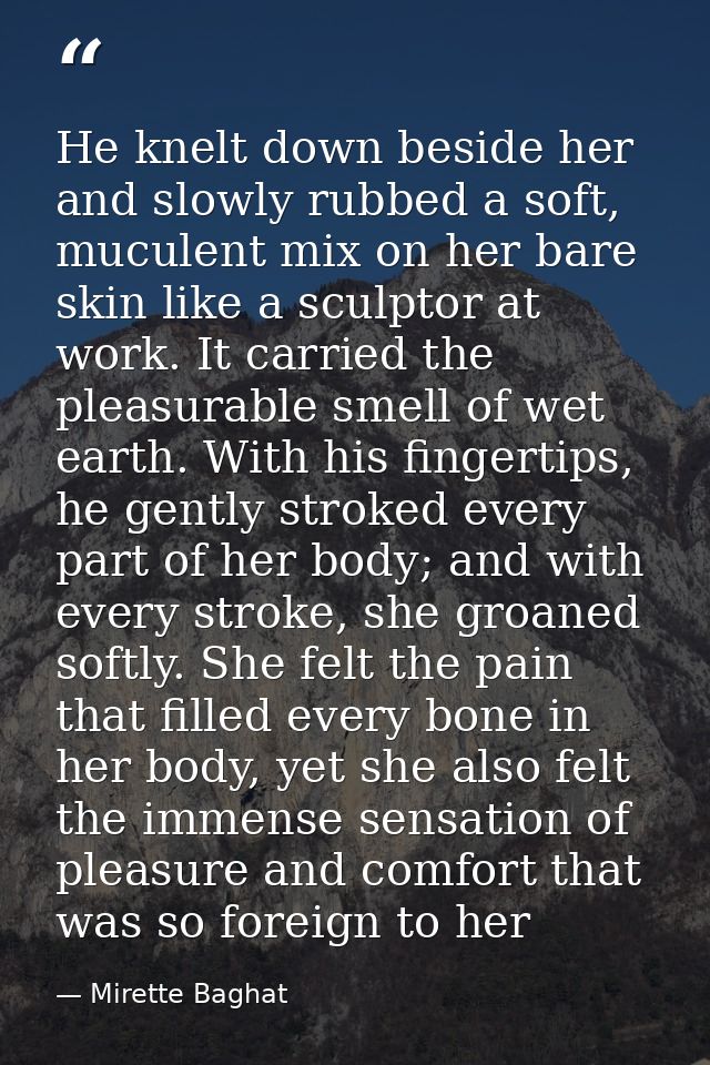 He knelt down beside her and slowly rubbed a soft, muculent mix on her bare skin like a sculptor at work. It carried the — Mirette Baghat