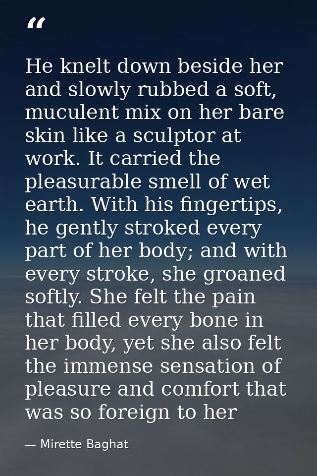 He knelt down beside her and slowly rubbed a soft, muculent mix on her bare skin like a sculptor at work. It carried the — Mirette Baghat
