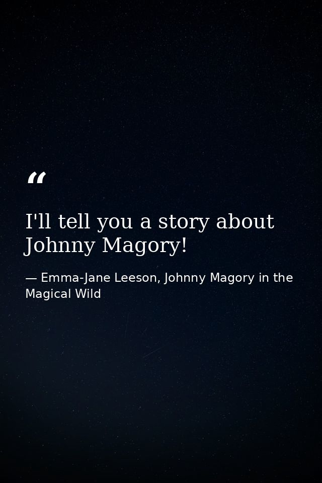 I'll tell you a story about Johnny Magory! — Emma-Jane Leeson, Johnny Magory in the Magical Wild