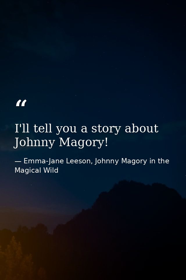 I'll tell you a story about Johnny Magory! — Emma-Jane Leeson, Johnny Magory in the Magical Wild