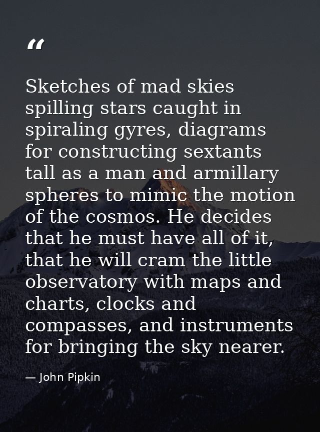 Sketches of mad skies spilling stars caught in spiraling gyres, diagrams for constructing sextants tall as a man and arm — John Pipkin