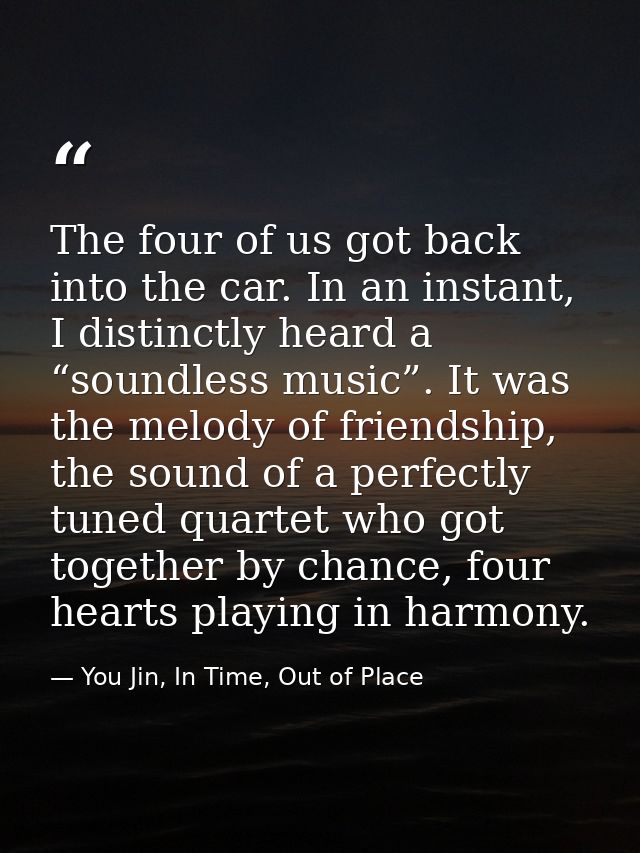 The four of us got back into the car. In an instant, I distinctly heard a “soundless music”. It was the melody of friend — You Jin, In Time, Out of Place