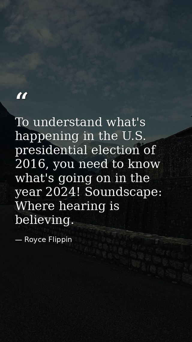 To understand what's happening in the U.S. presidential election of 2016, you need to know what's going on in the year 2 — Royce Flippin