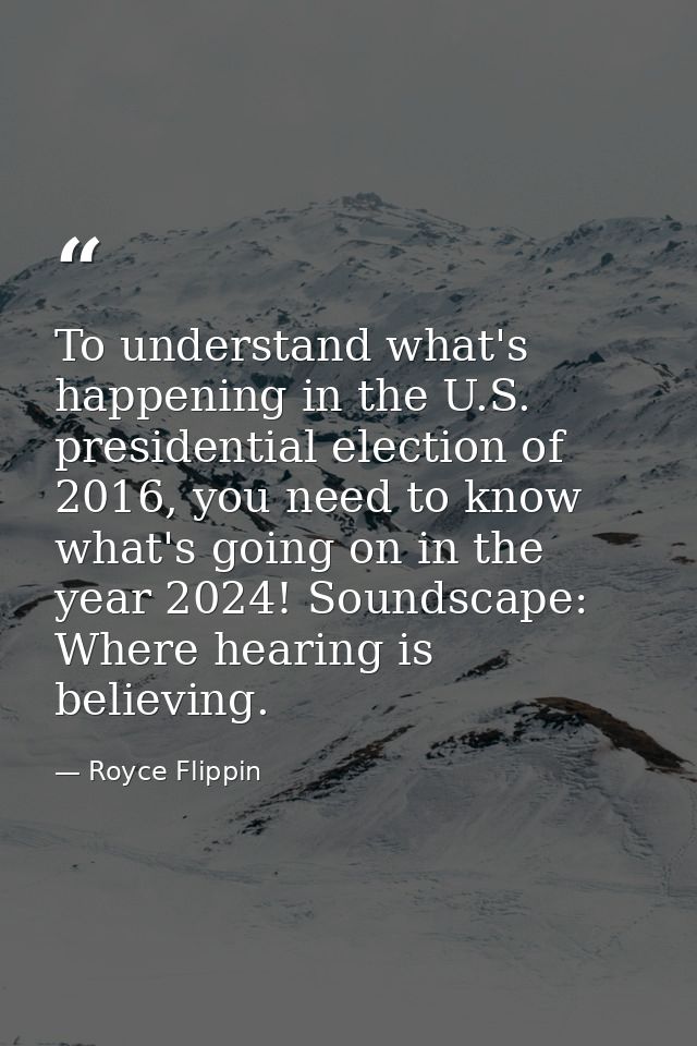 To understand what's happening in the U.S. presidential election of 2016, you need to know what's going on in the year 2 — Royce Flippin