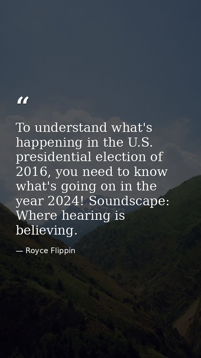 To understand what's happening in the U.S. presidential election of 2016, you need to know what's going on in the year 2 — Royce Flippin