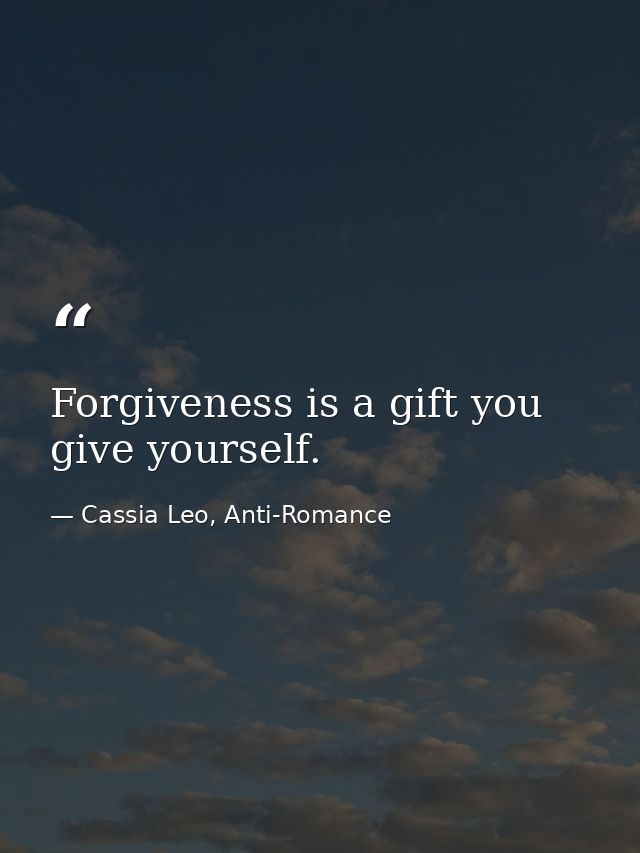 Forgiveness is a gift you give yourself. — Cassia Leo, Anti-Romance