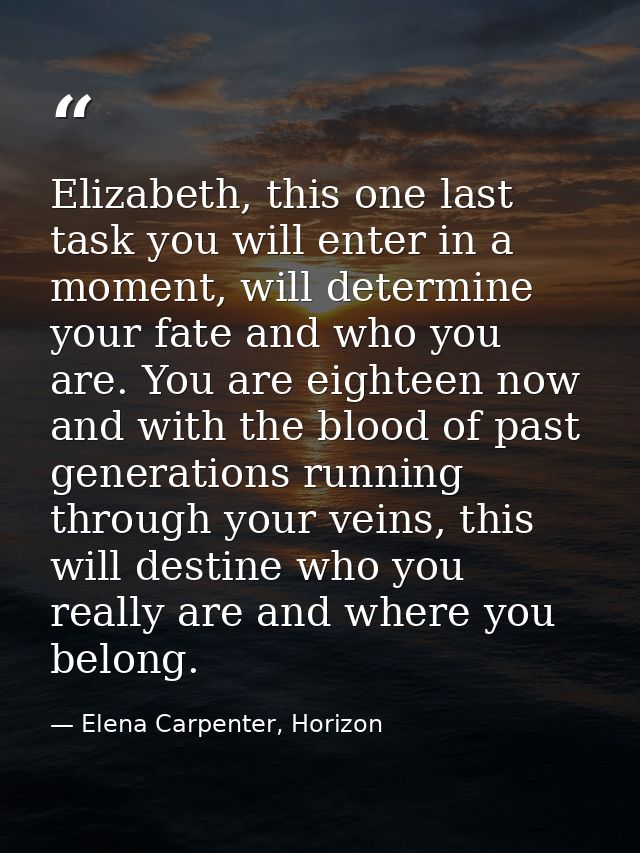 Elizabeth, this one last task you will enter in a moment, will determine your fate and who you are. You are eighteen now — Elena Carpenter, Horizon