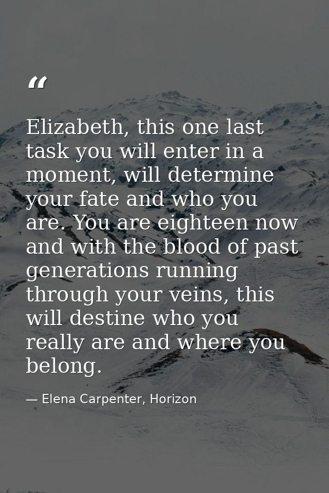Elizabeth, this one last task you will enter in a moment, will determine your fate and who you are. You are eighteen now — Elena Carpenter, Horizon