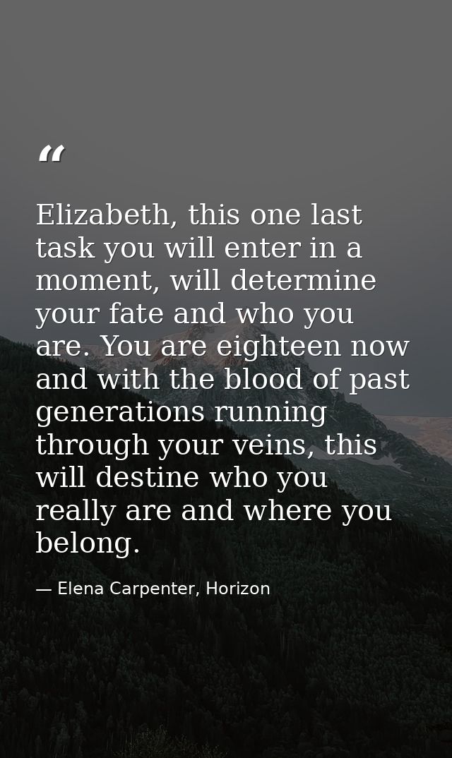 Elizabeth, this one last task you will enter in a moment, will determine your fate and who you are. You are eighteen now — Elena Carpenter, Horizon