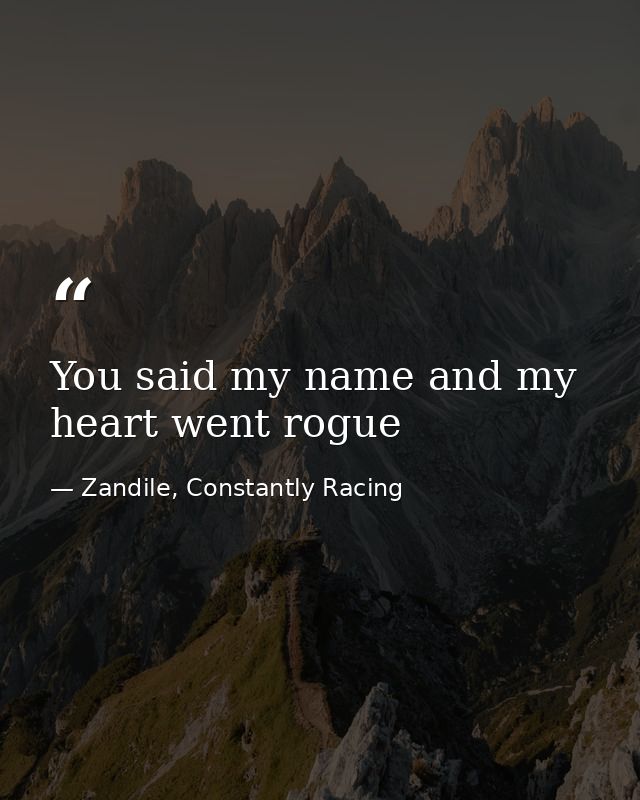 You said my name and my heart went rogue — Zandile, Constantly Racing