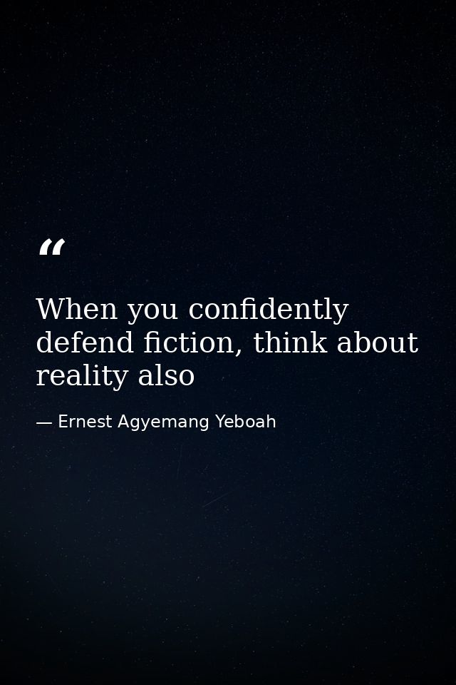When you confidently defend fiction, think about reality also — Ernest Agyemang Yeboah