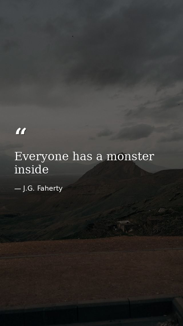 Everyone has a monster inside — J.G. Faherty