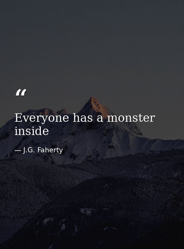 Everyone has a monster inside — J.G. Faherty