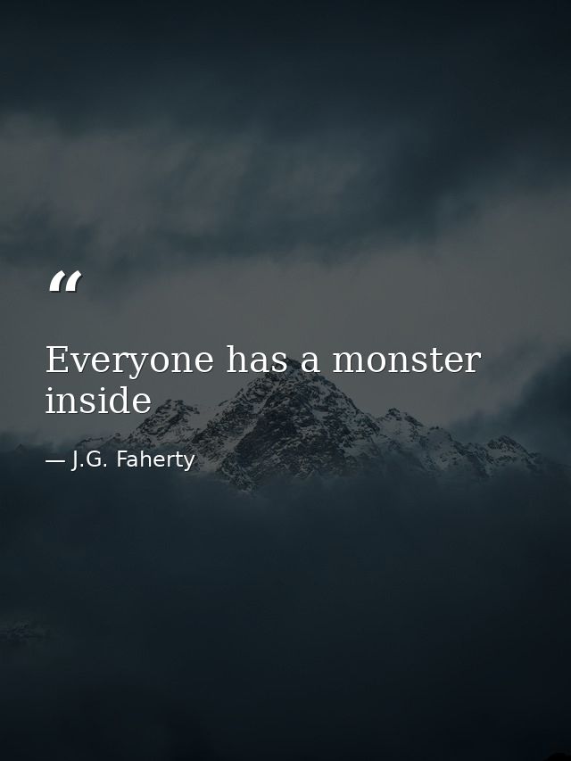 Everyone has a monster inside — J.G. Faherty