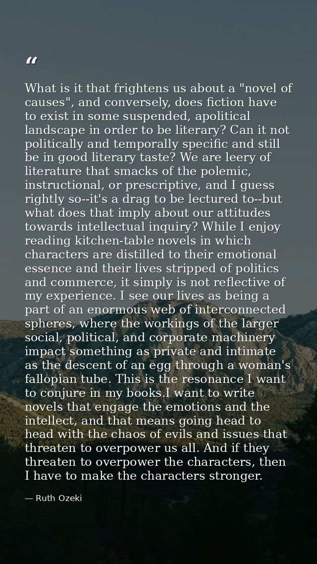 What is it that frightens us about a "novel of causes", and conversely, does fiction have to exist in some suspended, ap — Ruth Ozeki