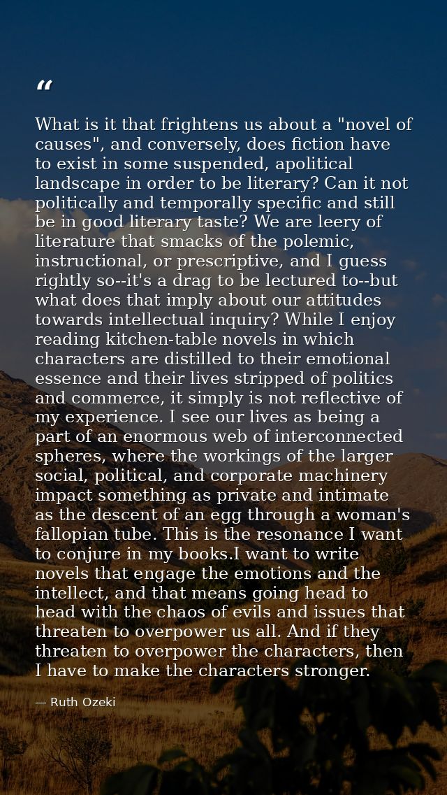What is it that frightens us about a "novel of causes", and conversely, does fiction have to exist in some suspended, ap — Ruth Ozeki