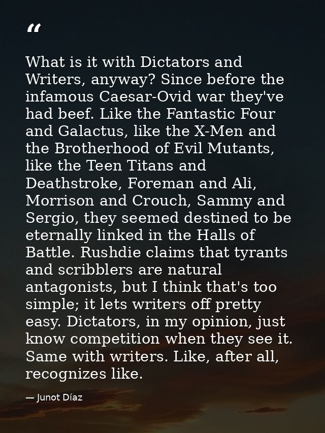 What is it with Dictators and Writers, anyway? Since before the infamous Caesar-Ovid war they've had beef. Like the Fant — Junot Díaz