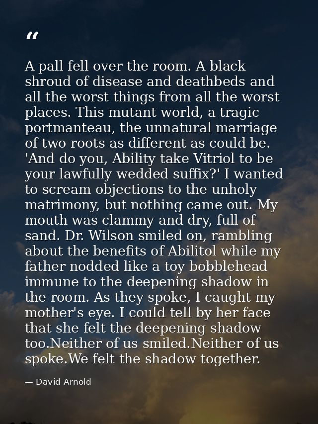 A pall fell over the room. A black shroud of disease and deathbeds and all the worst things from all the worst places. T — David Arnold