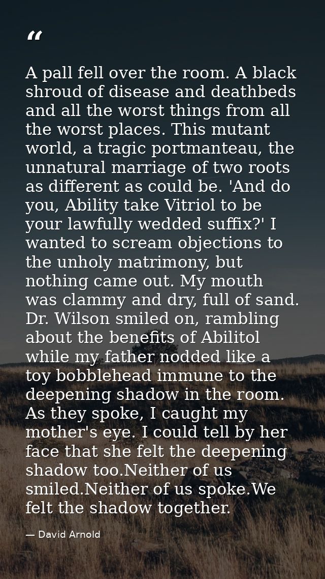 A pall fell over the room. A black shroud of disease and deathbeds and all the worst things from all the worst places. T — David Arnold
