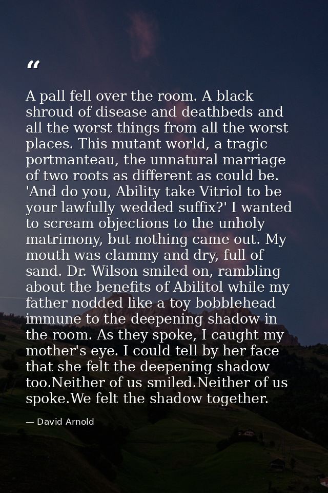 A pall fell over the room. A black shroud of disease and deathbeds and all the worst things from all the worst places. T — David Arnold