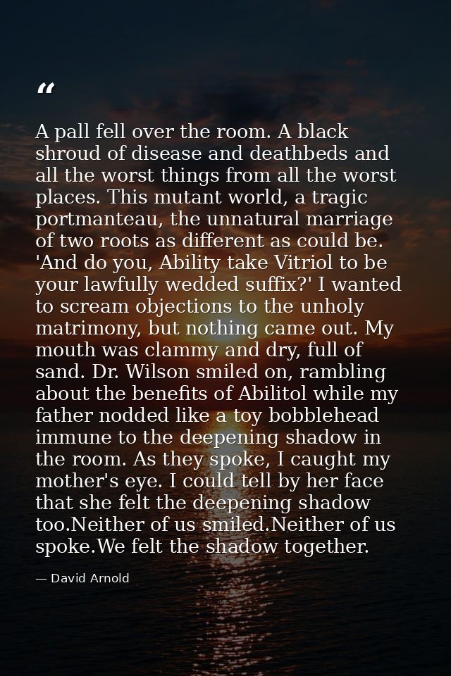 A pall fell over the room. A black shroud of disease and deathbeds and all the worst things from all the worst places. T — David Arnold