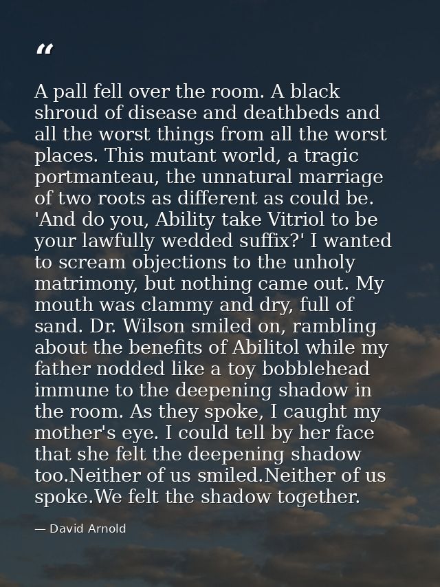 A pall fell over the room. A black shroud of disease and deathbeds and all the worst things from all the worst places. T — David Arnold