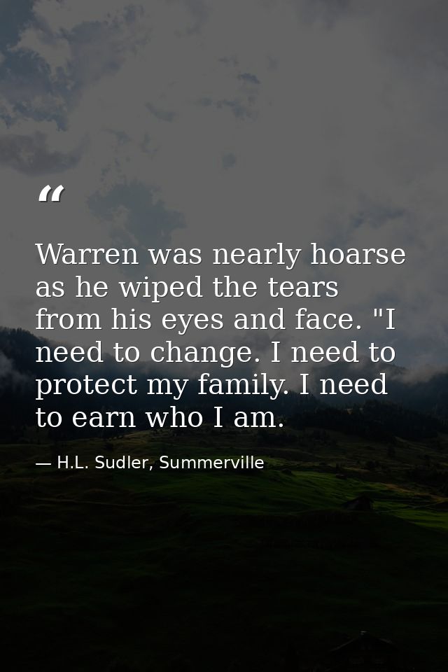 Warren was nearly hoarse as he wiped the tears from his eyes and face. "I need to change. I need to protect my family. I — H.L. Sudler, Summerville
