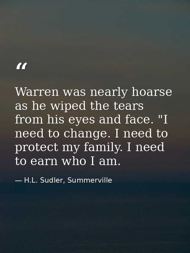 Warren was nearly hoarse as he wiped the tears from his eyes and face. "I need to change. I need to protect my family. I — H.L. Sudler, Summerville