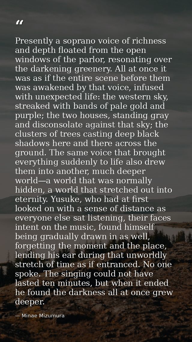 Presently a soprano voice of richness and depth floated from the open windows of the parlor, resonating over the darkeni — Minae Mizumura