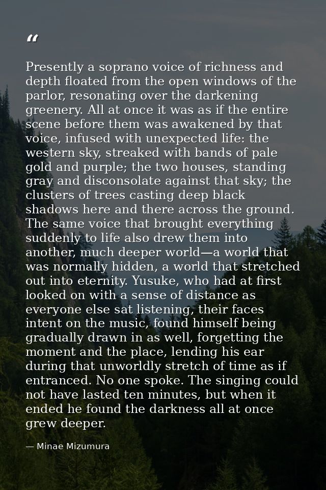 Presently a soprano voice of richness and depth floated from the open windows of the parlor, resonating over the darkeni — Minae Mizumura