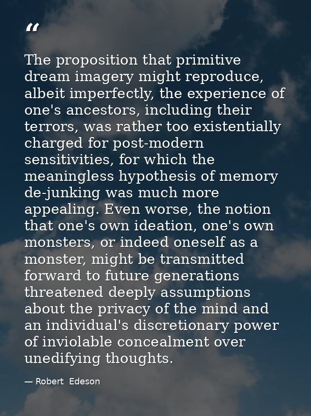 The proposition that primitive dream imagery might reproduce, albeit imperfectly, the experience of one's ancestors, inc — Robert  Edeson