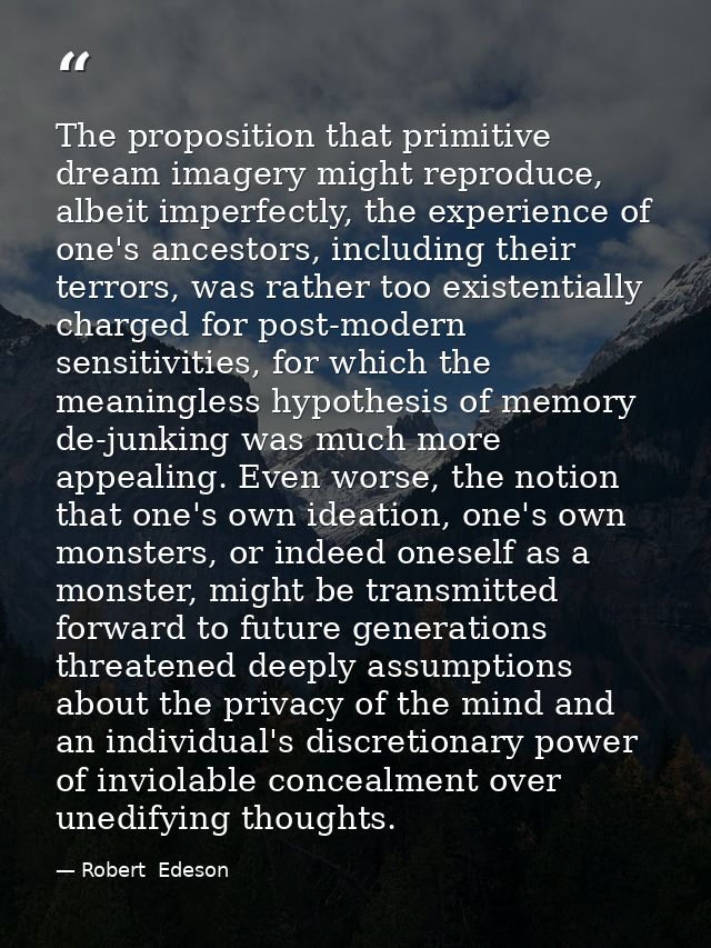 The proposition that primitive dream imagery might reproduce, albeit imperfectly, the experience of one's ancestors, inc — Robert  Edeson
