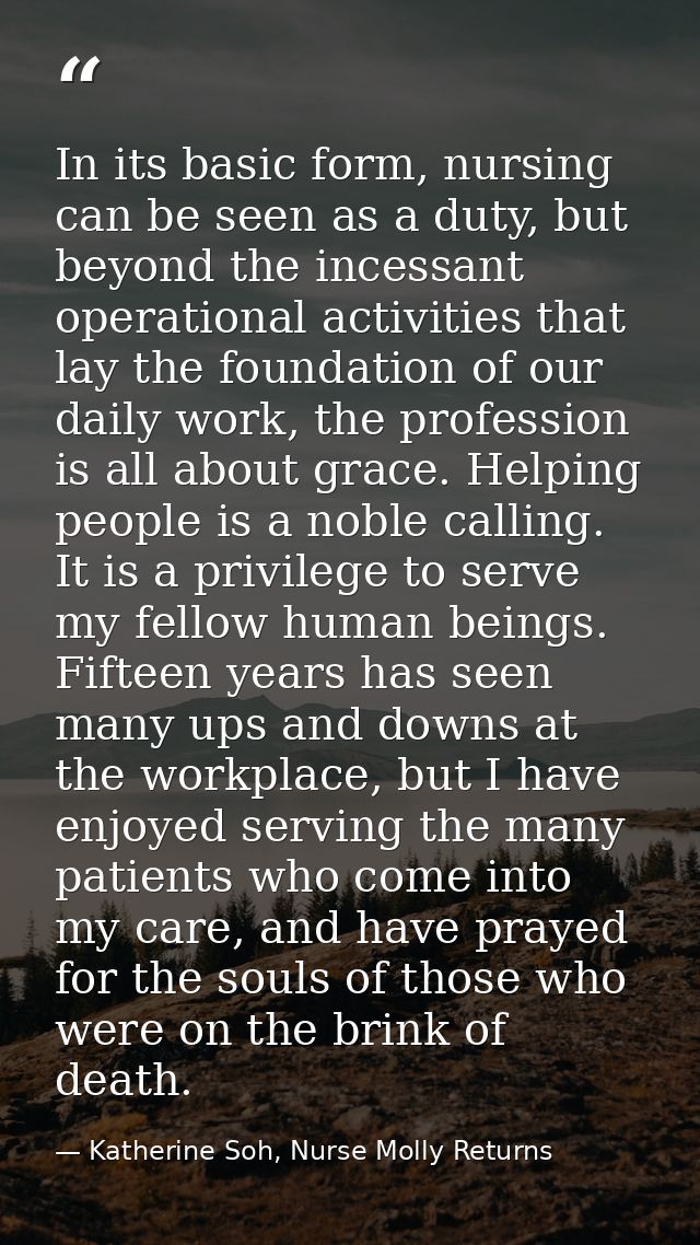 In its basic form, nursing can be seen as a duty, but beyond the incessant operational activities that lay the foundatio — Katherine Soh, Nurse Molly Returns