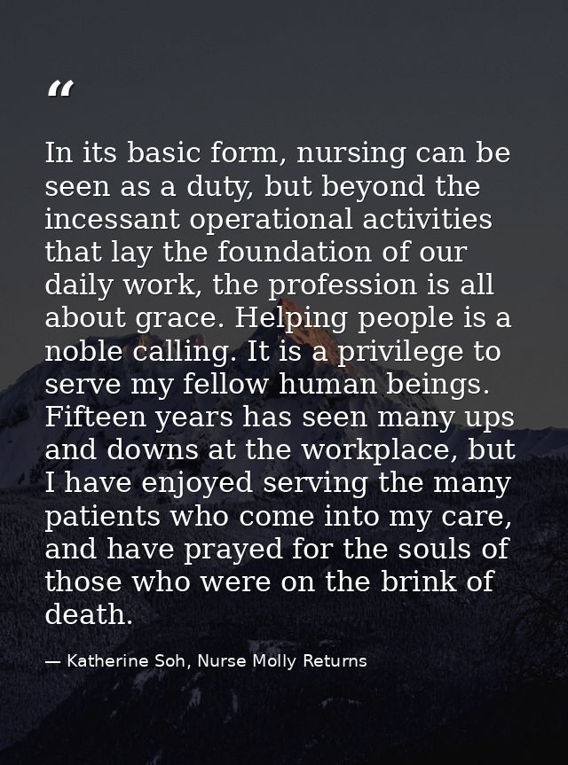 In its basic form, nursing can be seen as a duty, but beyond the incessant operational activities that lay the foundatio — Katherine Soh, Nurse Molly Returns