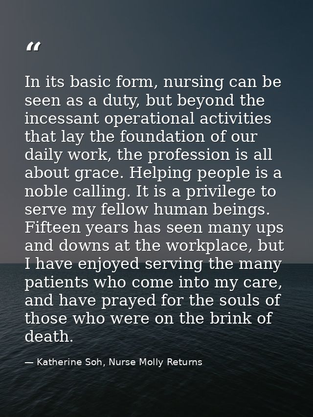 In its basic form, nursing can be seen as a duty, but beyond the incessant operational activities that lay the foundatio — Katherine Soh, Nurse Molly Returns