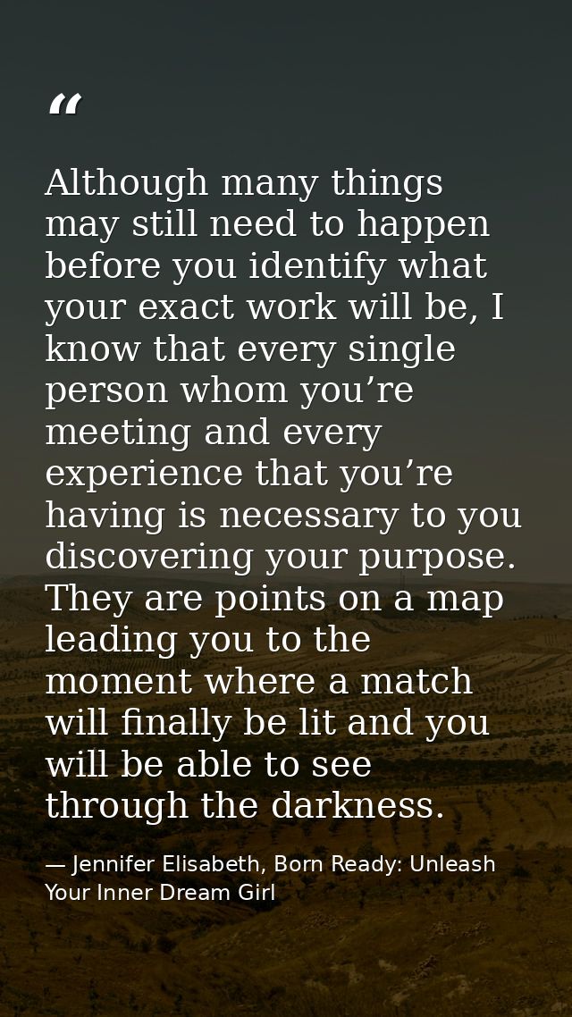 Although many things may still need to happen before you identify what your exact work will be, I know that every single — Jennifer Elisabeth, Born Ready: Unleash Your Inner Dream Girl