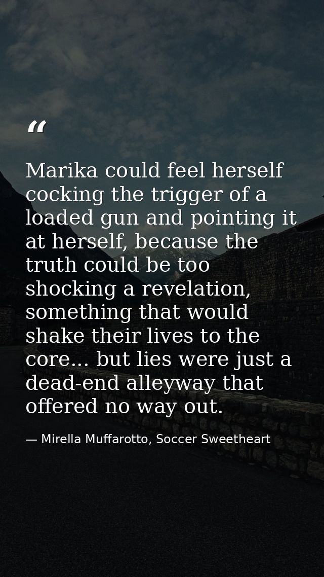 Marika could feel herself cocking the trigger of a loaded gun and pointing it at herself, because the truth could be too — Mirella Muffarotto, Soccer Sweetheart