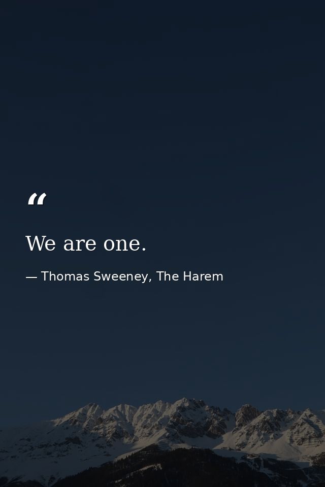 We are one. — Thomas Sweeney, The Harem