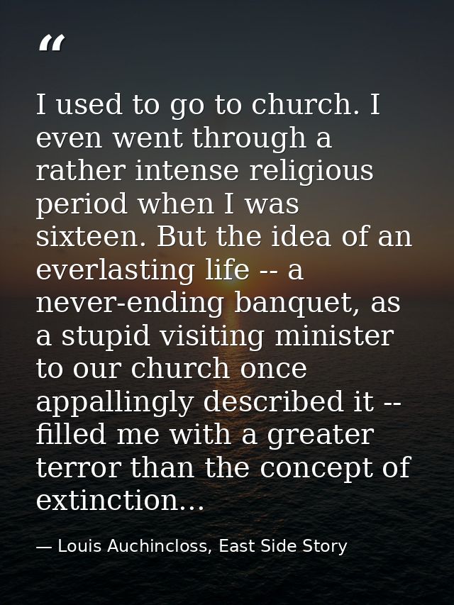 I used to go to church. I even went through a rather intense religious period when I was sixteen. But the idea of an eve — Louis Auchincloss, East Side Story